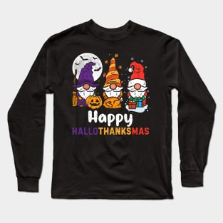 Happy Hallothanksmas Funny Gnome Thanksgiving halloween Christmas Long Sleeve T-Shirt